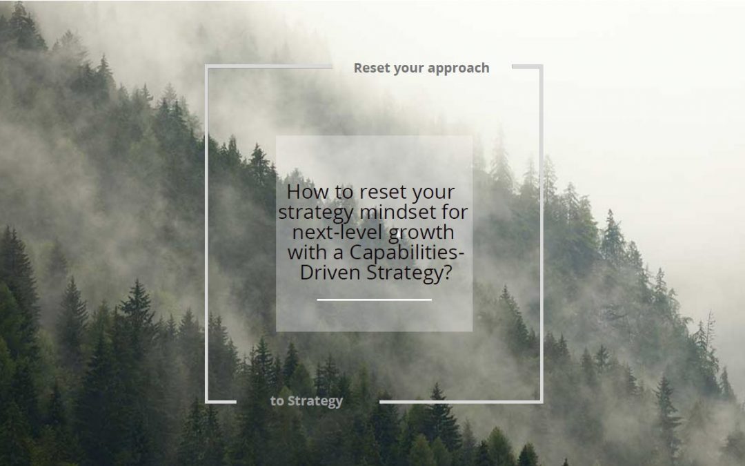 Reset your approach to Business Growth Strategy with a Capabilities Driven Strategy