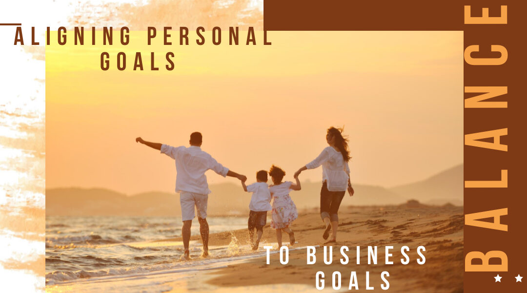 Aligning personal goals to build the business and life you want and deserve